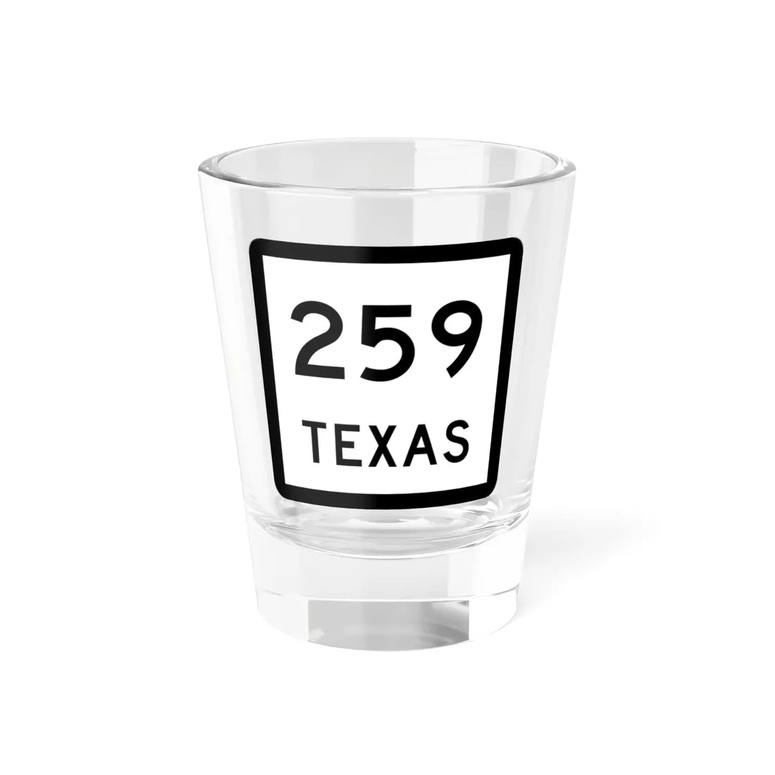 Texas 259 (Texas) (Road Sign) Shot Glass 1.5oz 1.5oz - Go Mug Yourself