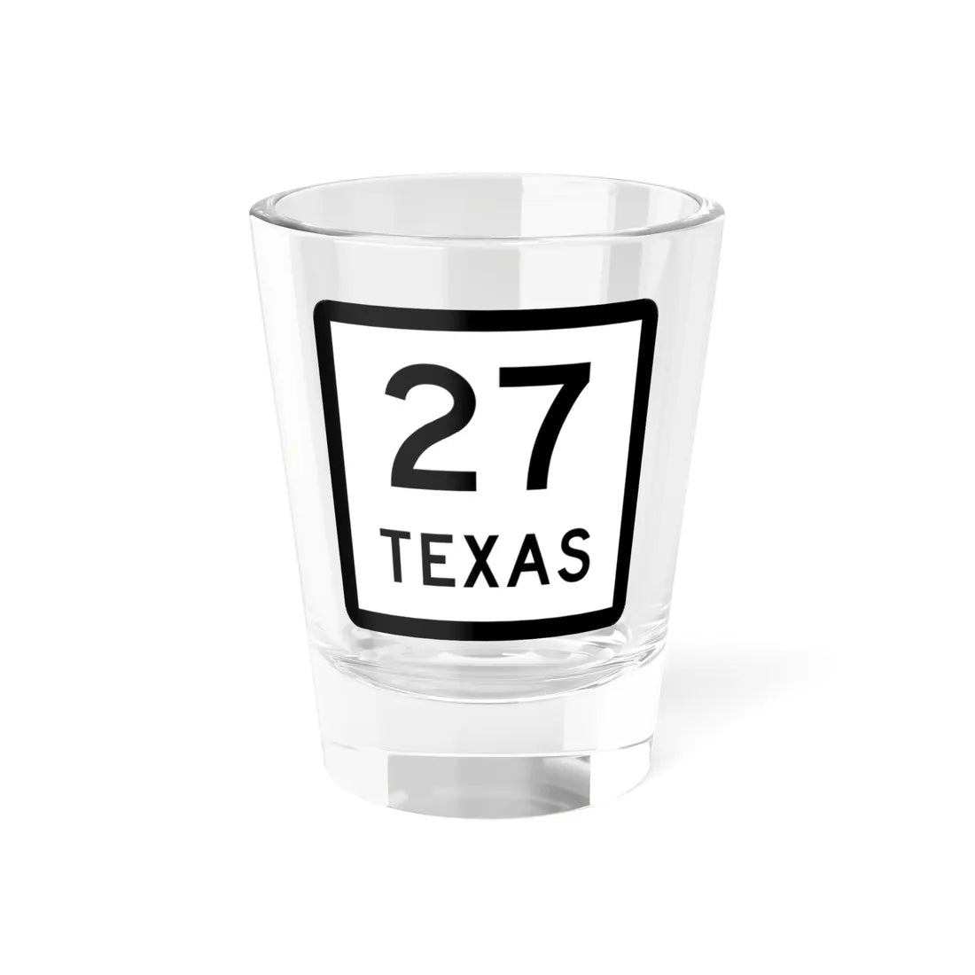Texas 27 (Texas) (Road Sign) Shot Glass 1.5oz 1.5oz - Go Mug Yourself