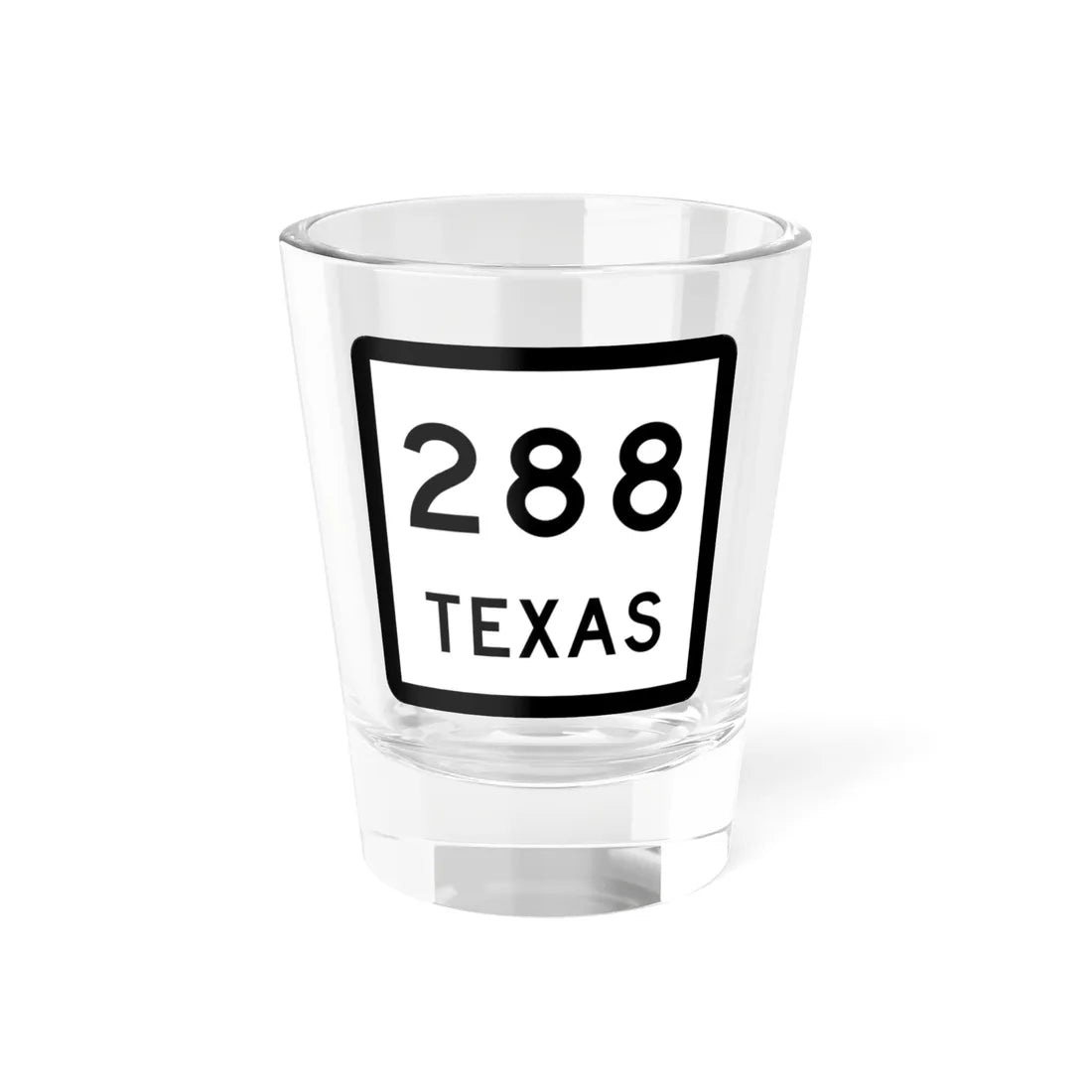 Texas 288 (Texas) (Road Sign) Shot Glass 1.5oz 1.5oz - Go Mug Yourself