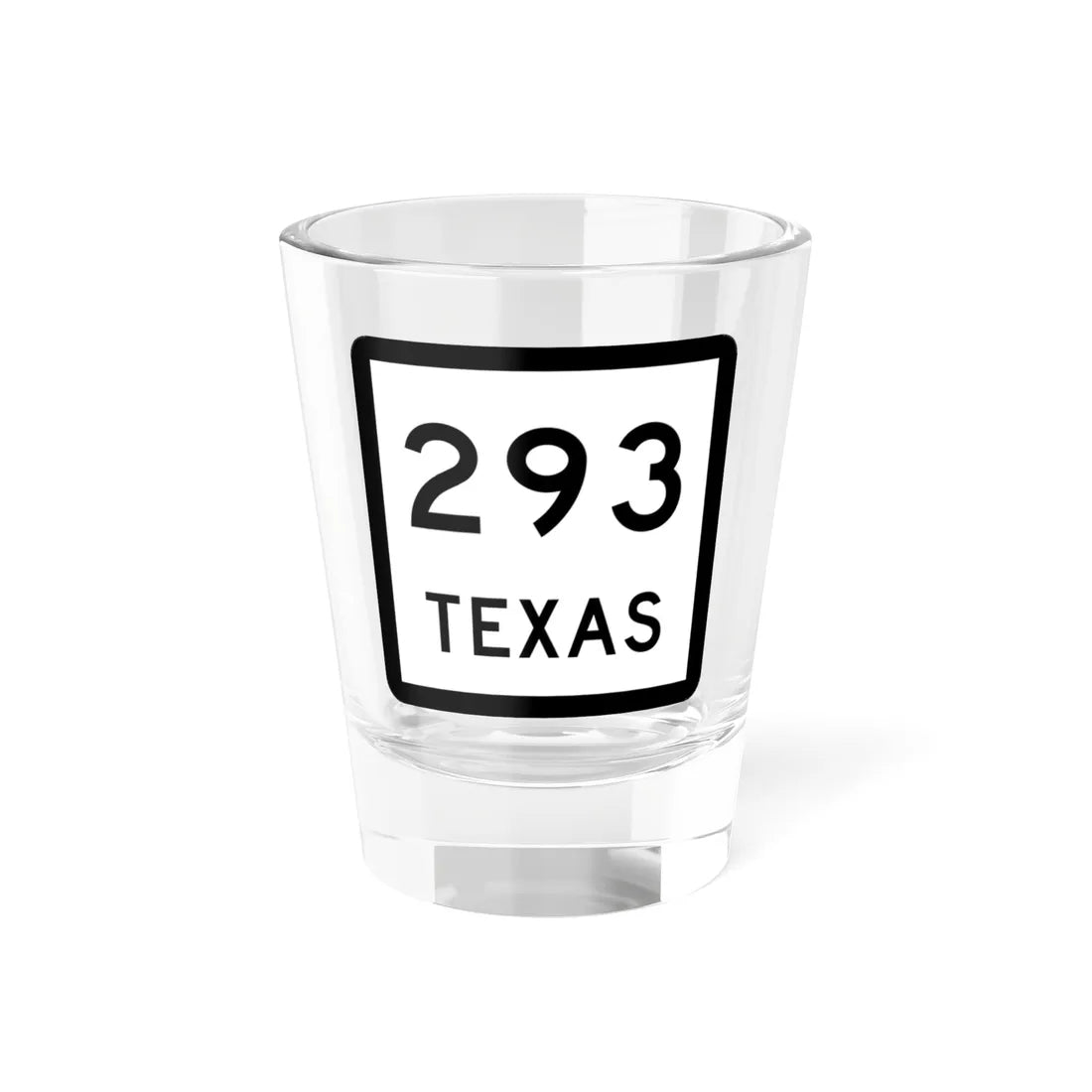 Texas 293 (Texas) (Road Sign) Shot Glass 1.5oz 1.5oz - Go Mug Yourself