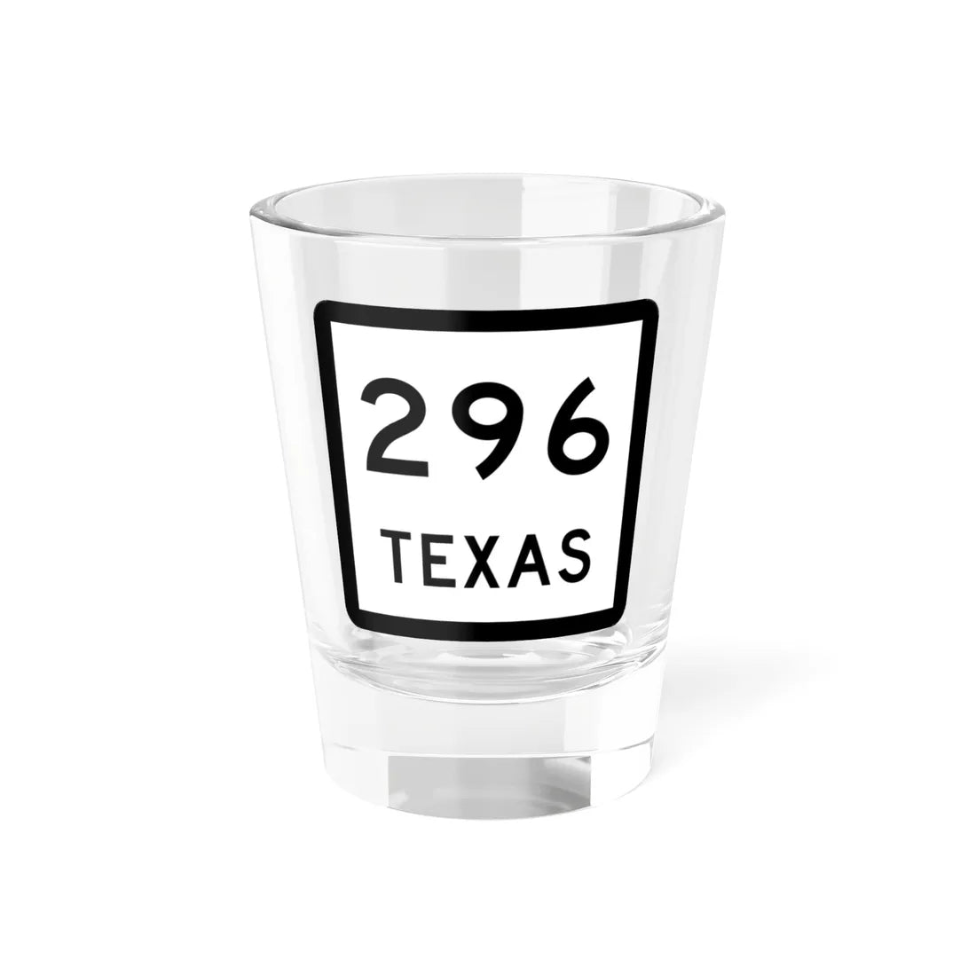 Texas 296 (Texas) (Road Sign) Shot Glass 1.5oz 1.5oz - Go Mug Yourself