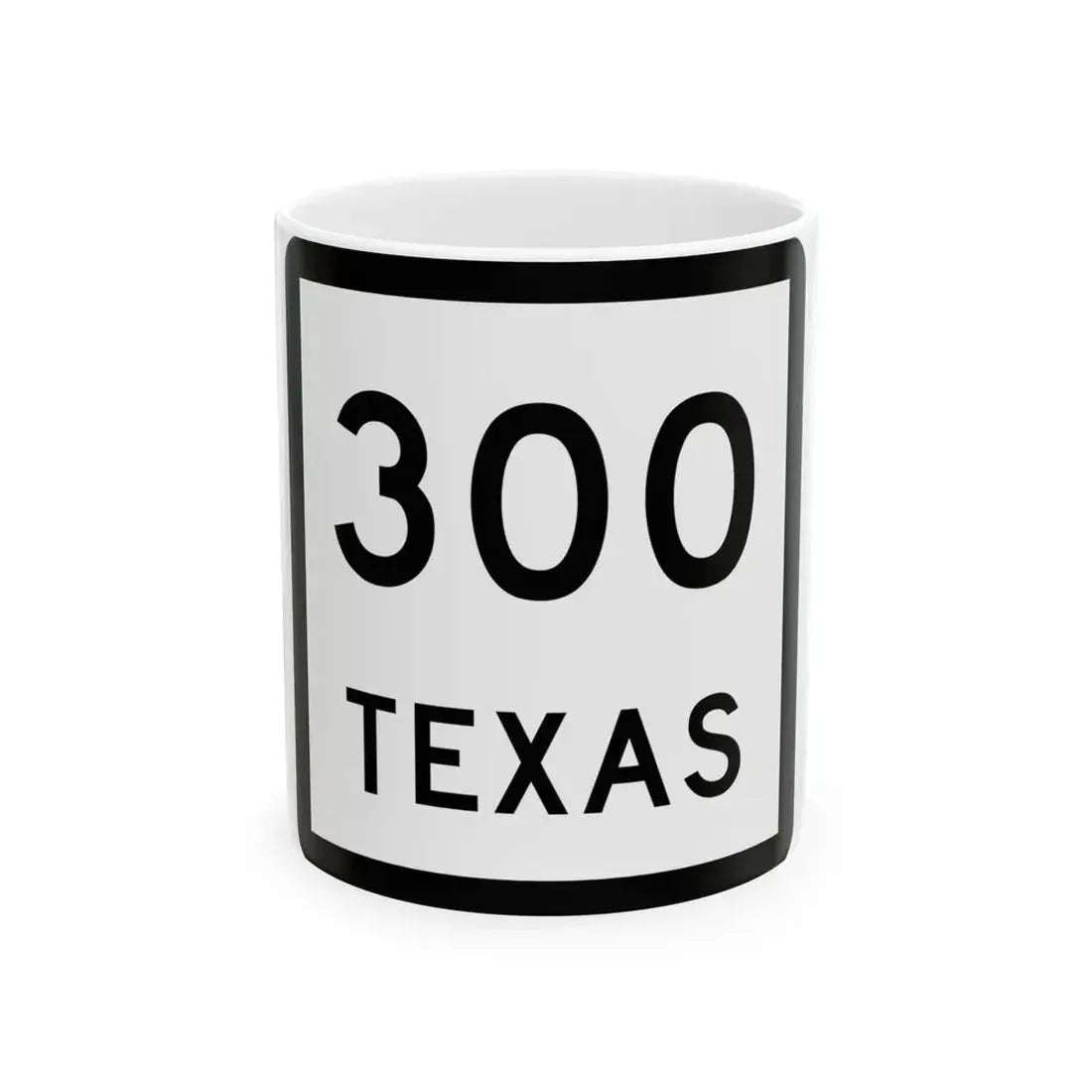 Texas 300 (Texas) (Road Sign) White Coffee Mug 11oz - Go Mug Yourself