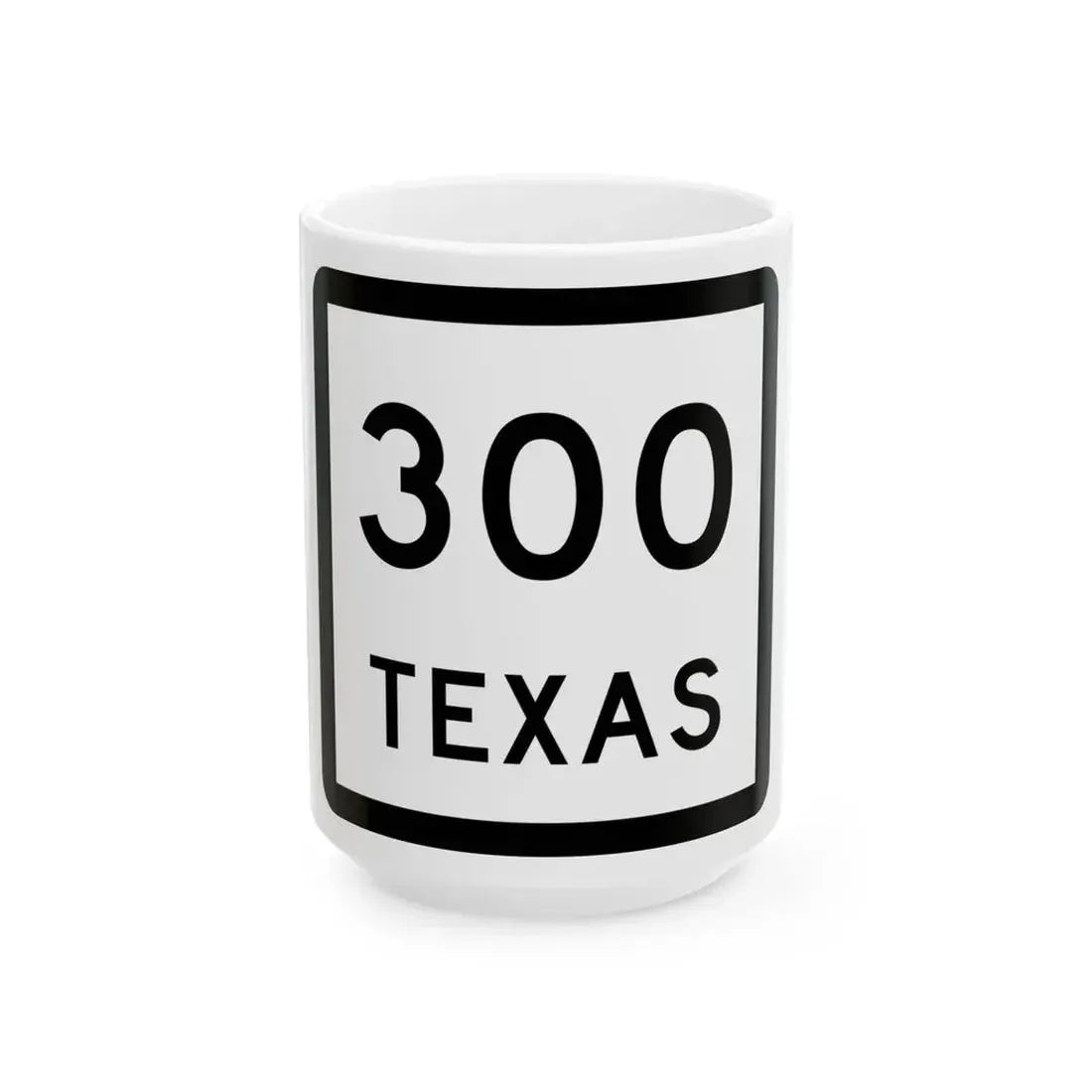 Texas 300 (Texas) (Road Sign) White Coffee Mug 15oz - Go Mug Yourself