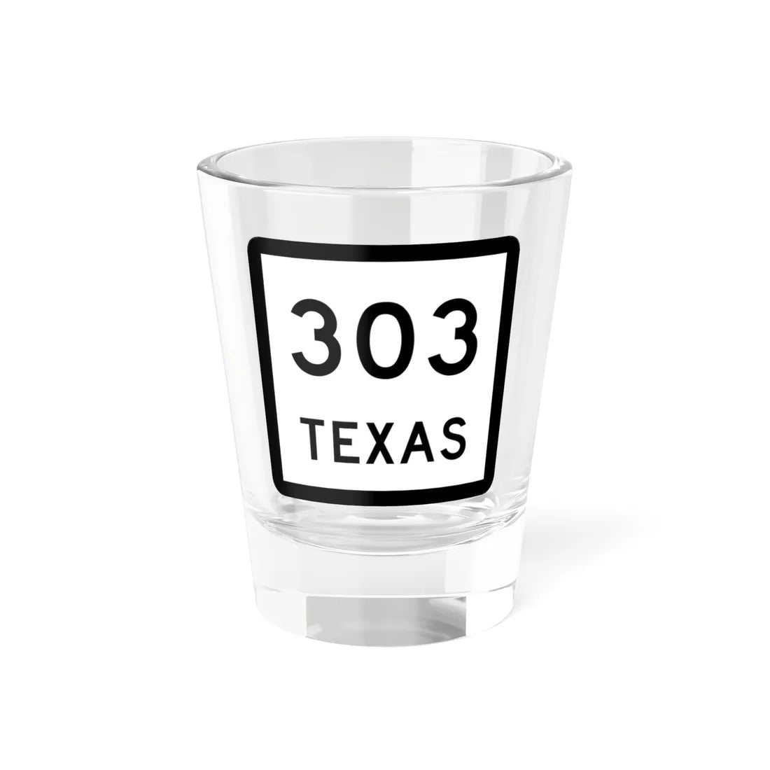 Texas 303 (Texas) (Road Sign) Shot Glass 1.5oz 1.5oz - Go Mug Yourself