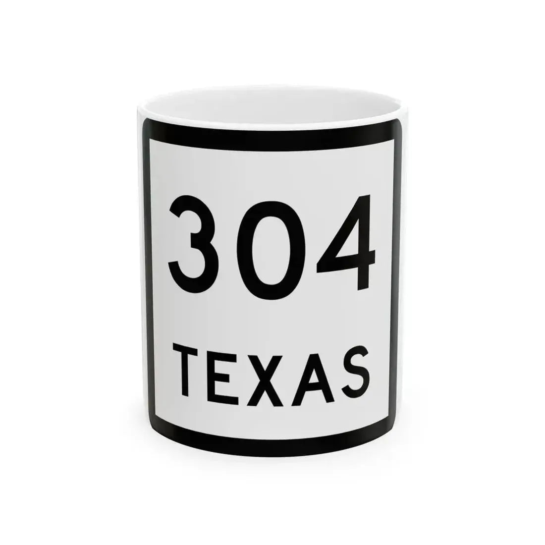 Texas 304 (Texas) (Road Sign) White Coffee Mug 11oz - Go Mug Yourself