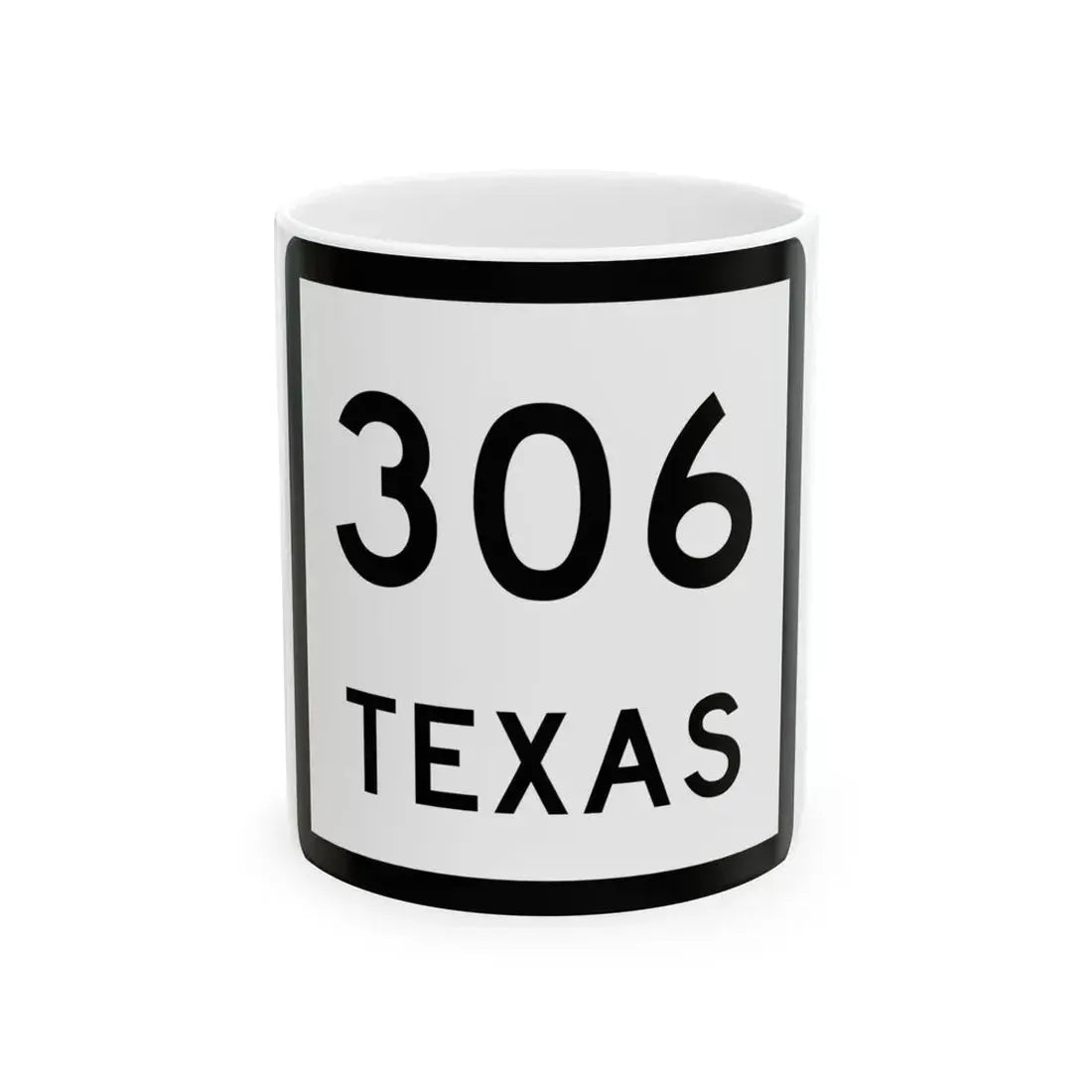 Texas 306 (Texas) (Road Sign) White Coffee Mug 11oz - Go Mug Yourself