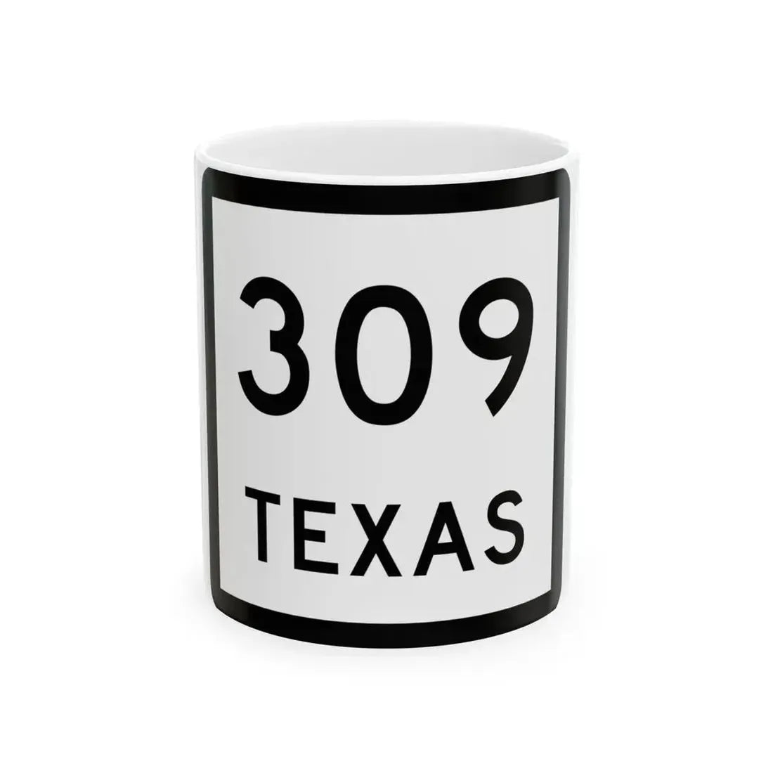 Texas 309 (Texas) (Road Sign) White Coffee Mug 11oz - Go Mug Yourself