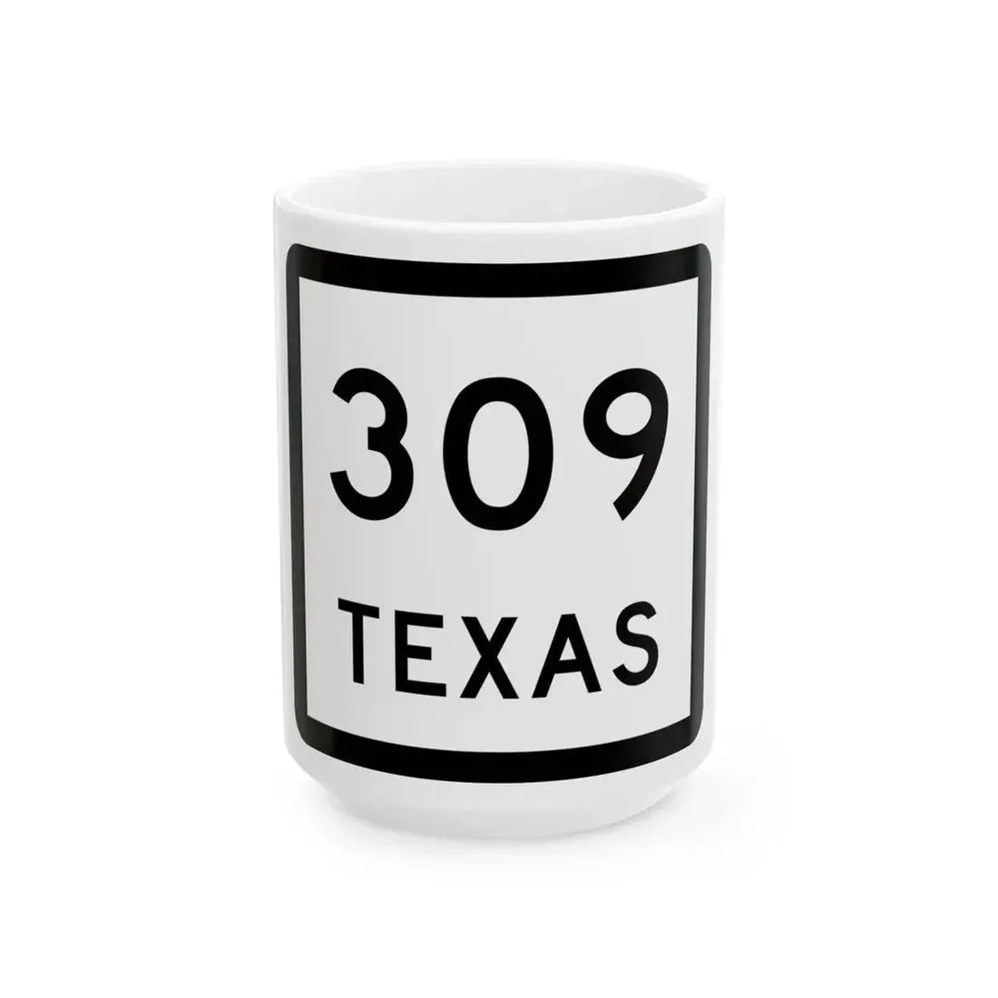 Texas 309 (Texas) (Road Sign) White Coffee Mug 15oz - Go Mug Yourself