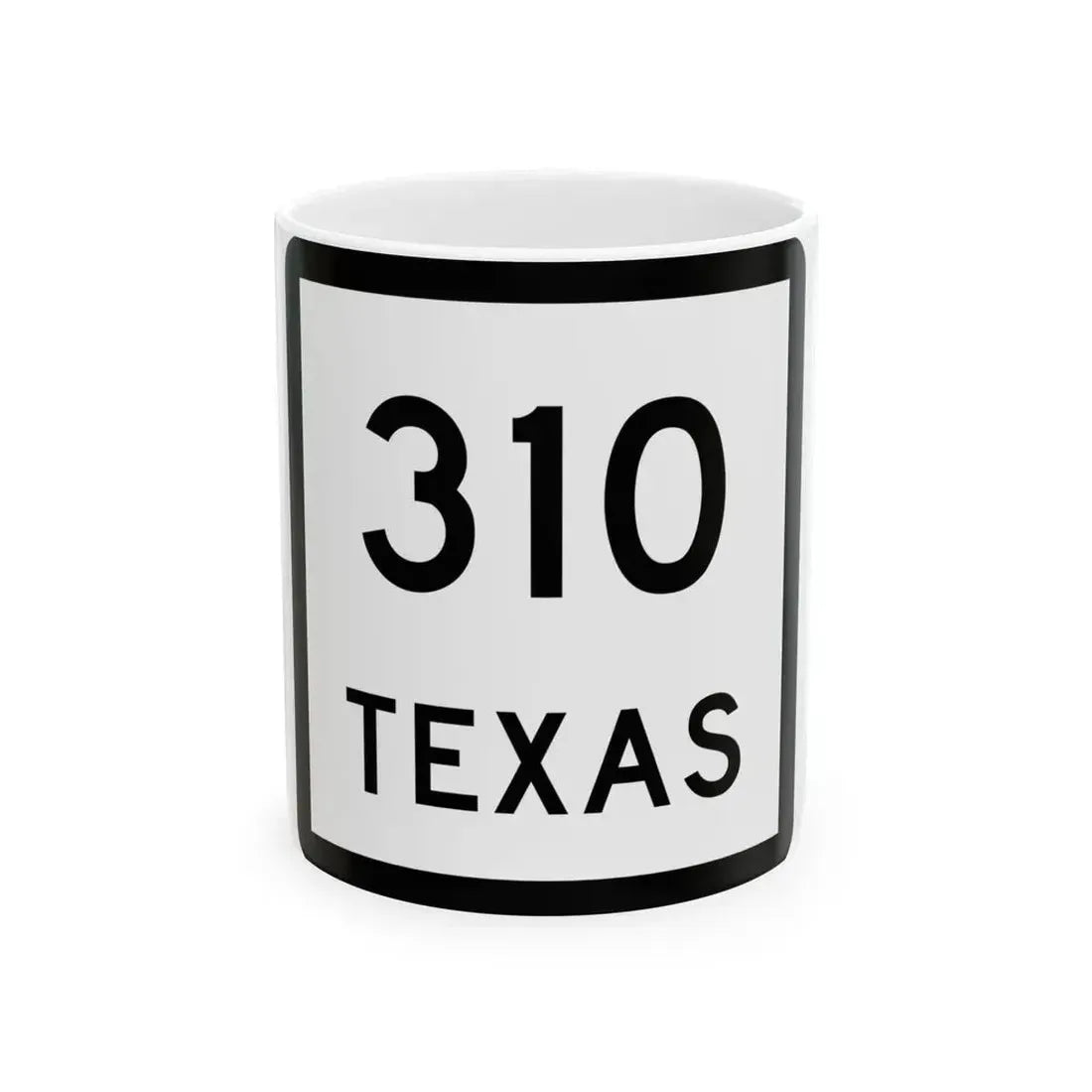 Texas 310 (Texas) (Road Sign) White Coffee Mug 11oz - Go Mug Yourself