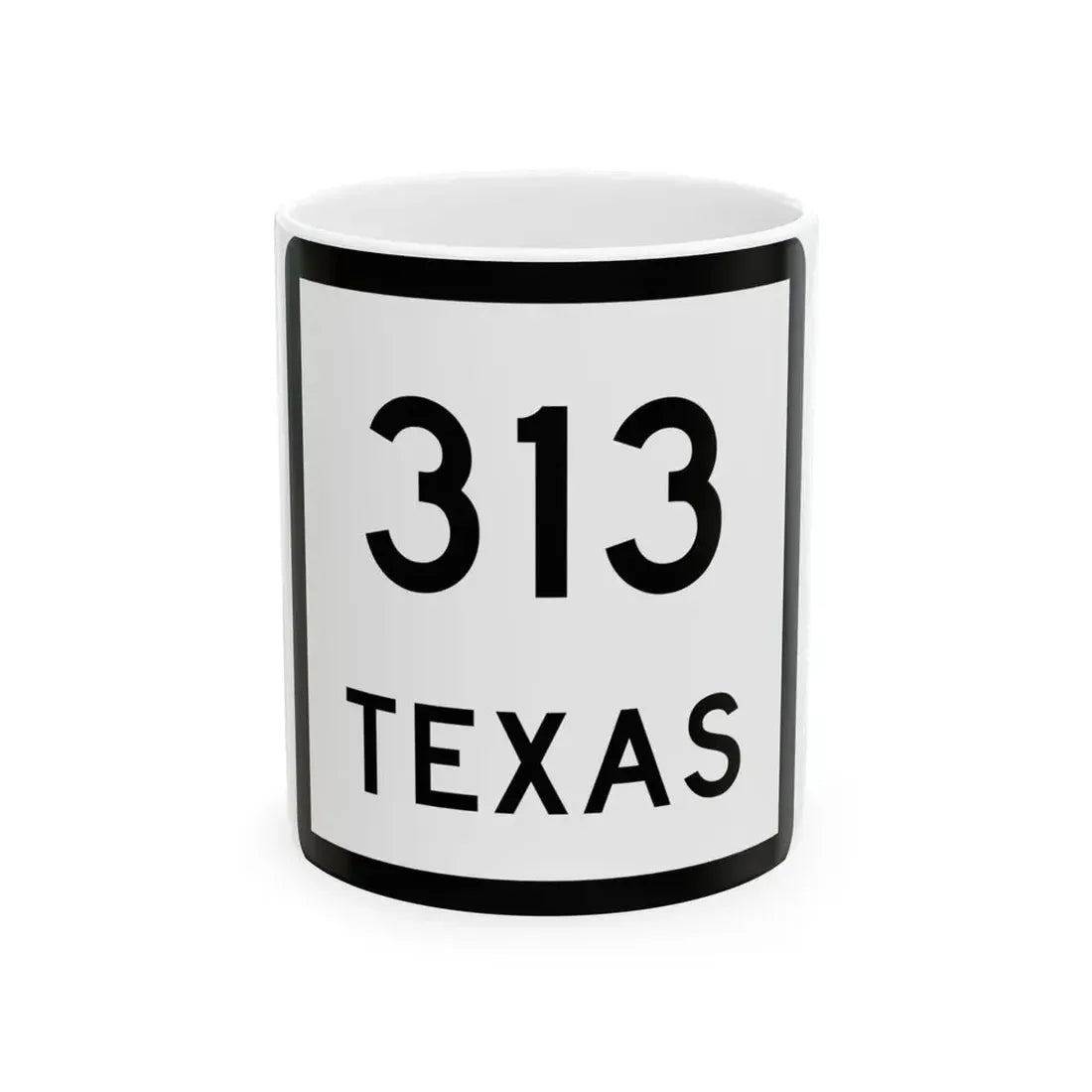 Texas 313 (Texas) (Road Sign) White Coffee Mug 11oz - Go Mug Yourself
