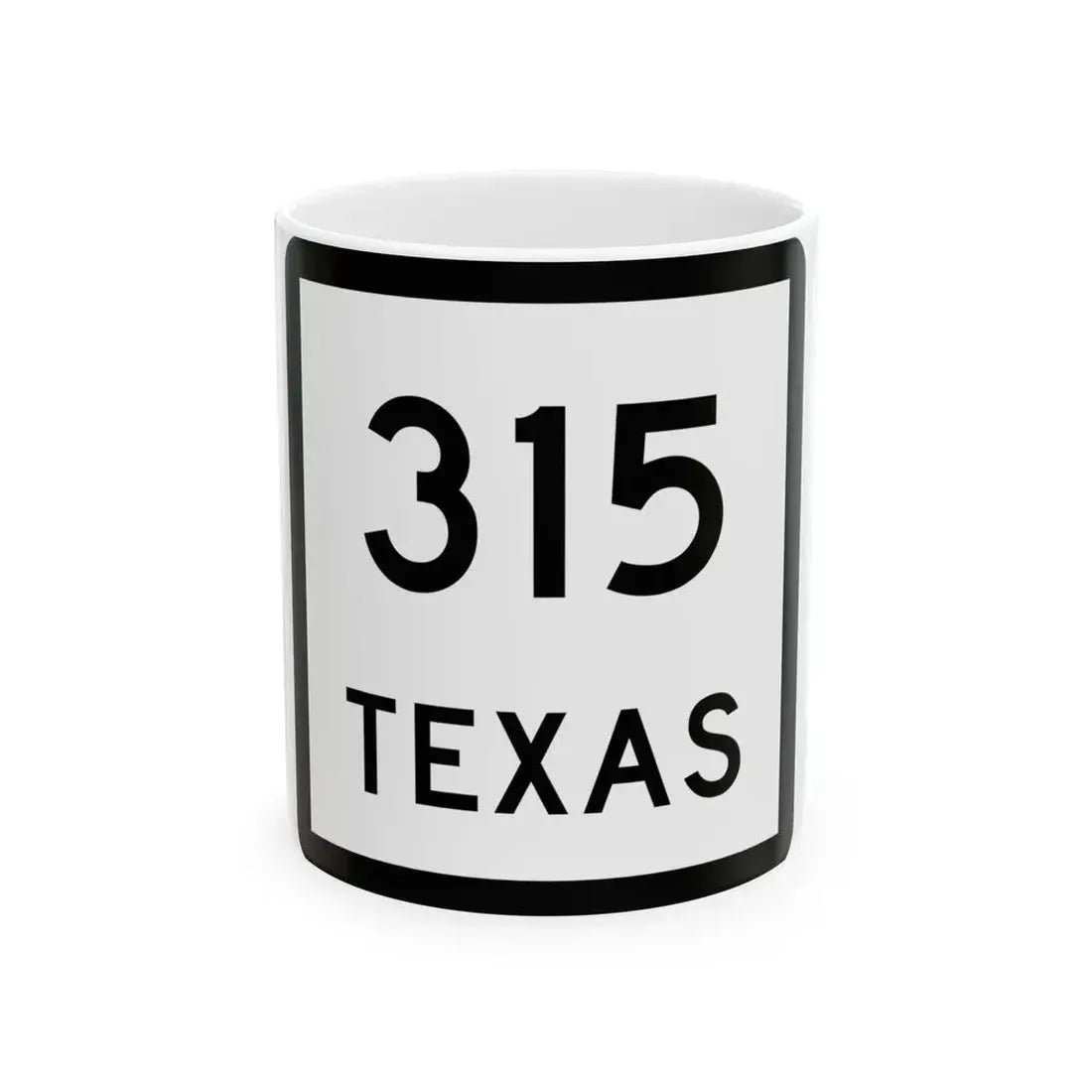 Texas 315 (Texas) (Road Sign) White Coffee Mug 11oz - Go Mug Yourself