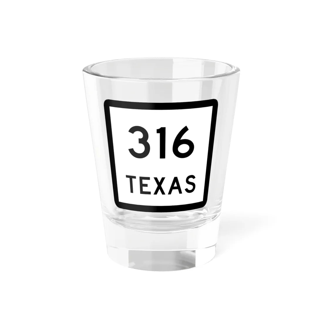 Texas 316 (Texas) (Road Sign) Shot Glass 1.5oz 1.5oz - Go Mug Yourself