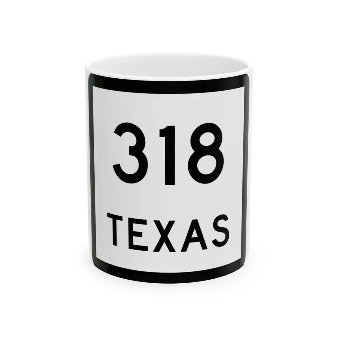 Texas 318 (Texas) (Road Sign) White Coffee Mug 11oz - Go Mug Yourself