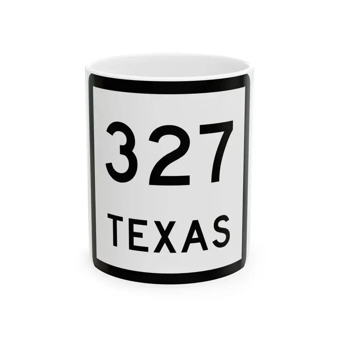 Texas 327 (Texas) (Road Sign) White Coffee Mug 11oz - Go Mug Yourself