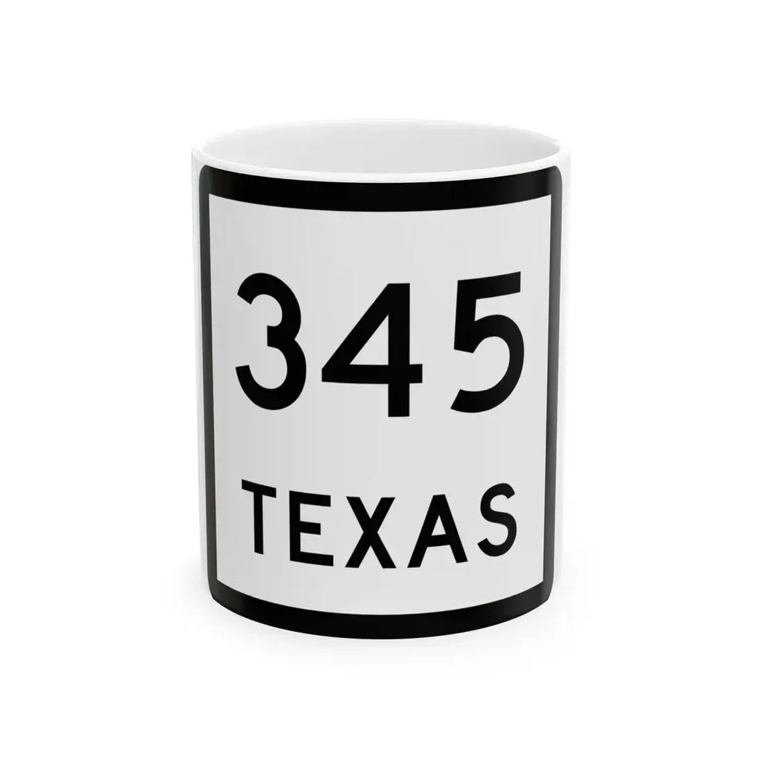 Texas 345 (Texas) (Road Sign) White Coffee Mug 11oz - Go Mug Yourself