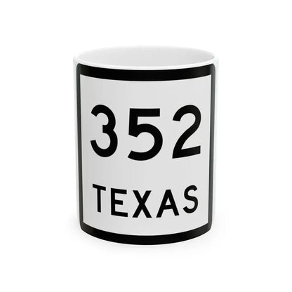 Texas 352 (Texas) (Road Sign) White Coffee Mug 11oz - Go Mug Yourself