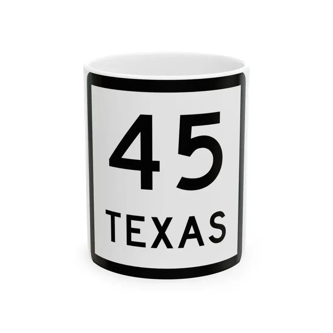 Texas 45 (Texas) (Road Sign) White Coffee Mug 11oz - Go Mug Yourself