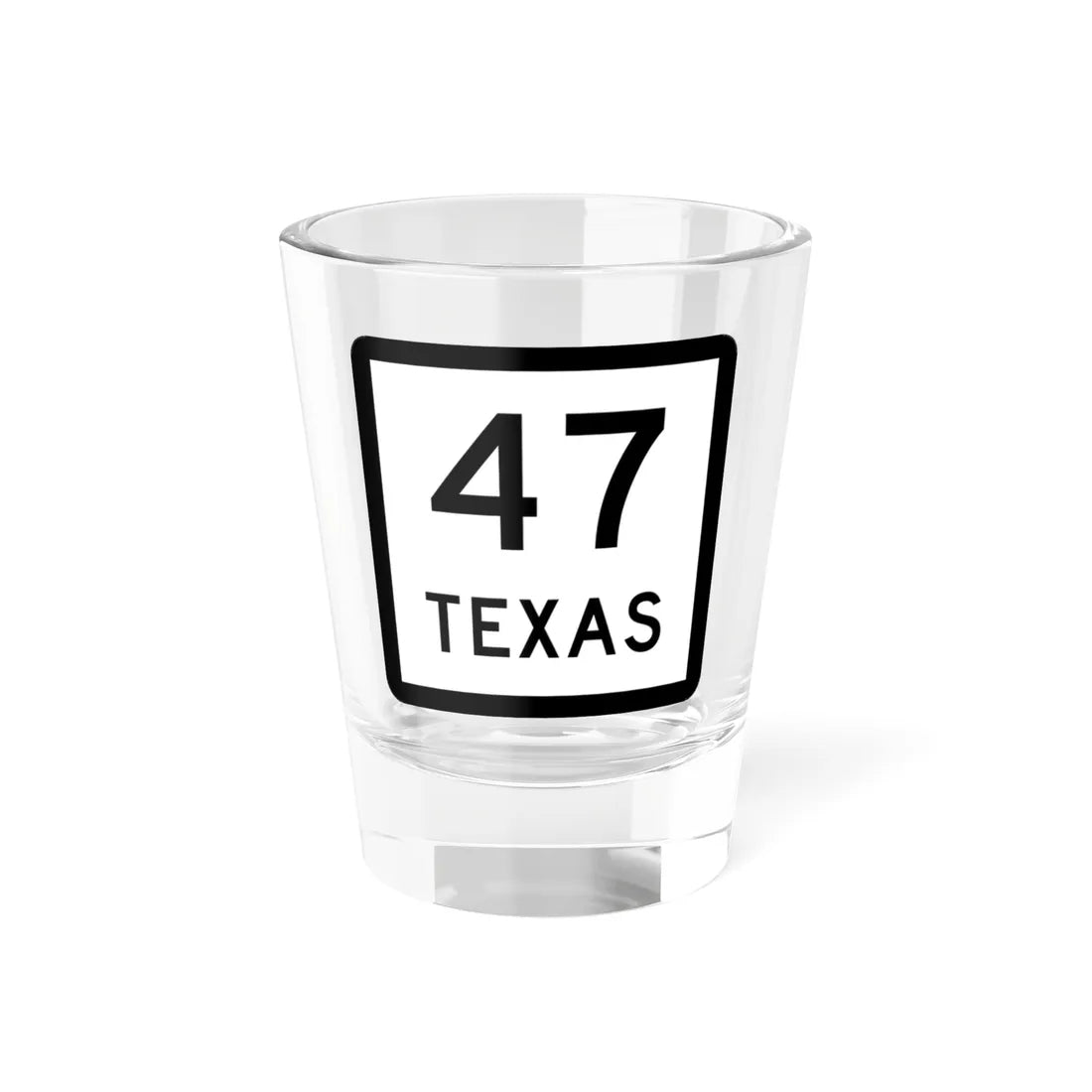 Texas 47 (Texas) (Road Sign) Shot Glass 1.5oz 1.5oz - Go Mug Yourself
