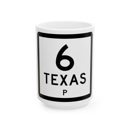Texas 6-P (Texas) (Road Sign) White Coffee Mug 15oz - Go Mug Yourself