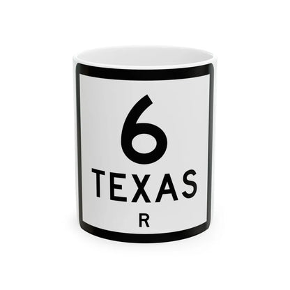 Texas 6-R (Texas) (Road Sign) White Coffee Mug 11oz - Go Mug Yourself