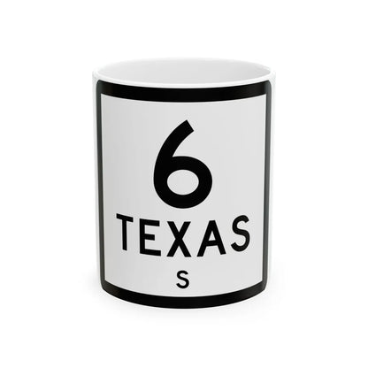 Texas 6-S (Texas) (Road Sign) White Coffee Mug 11oz - Go Mug Yourself