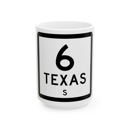 Texas 6-S (Texas) (Road Sign) White Coffee Mug 15oz - Go Mug Yourself