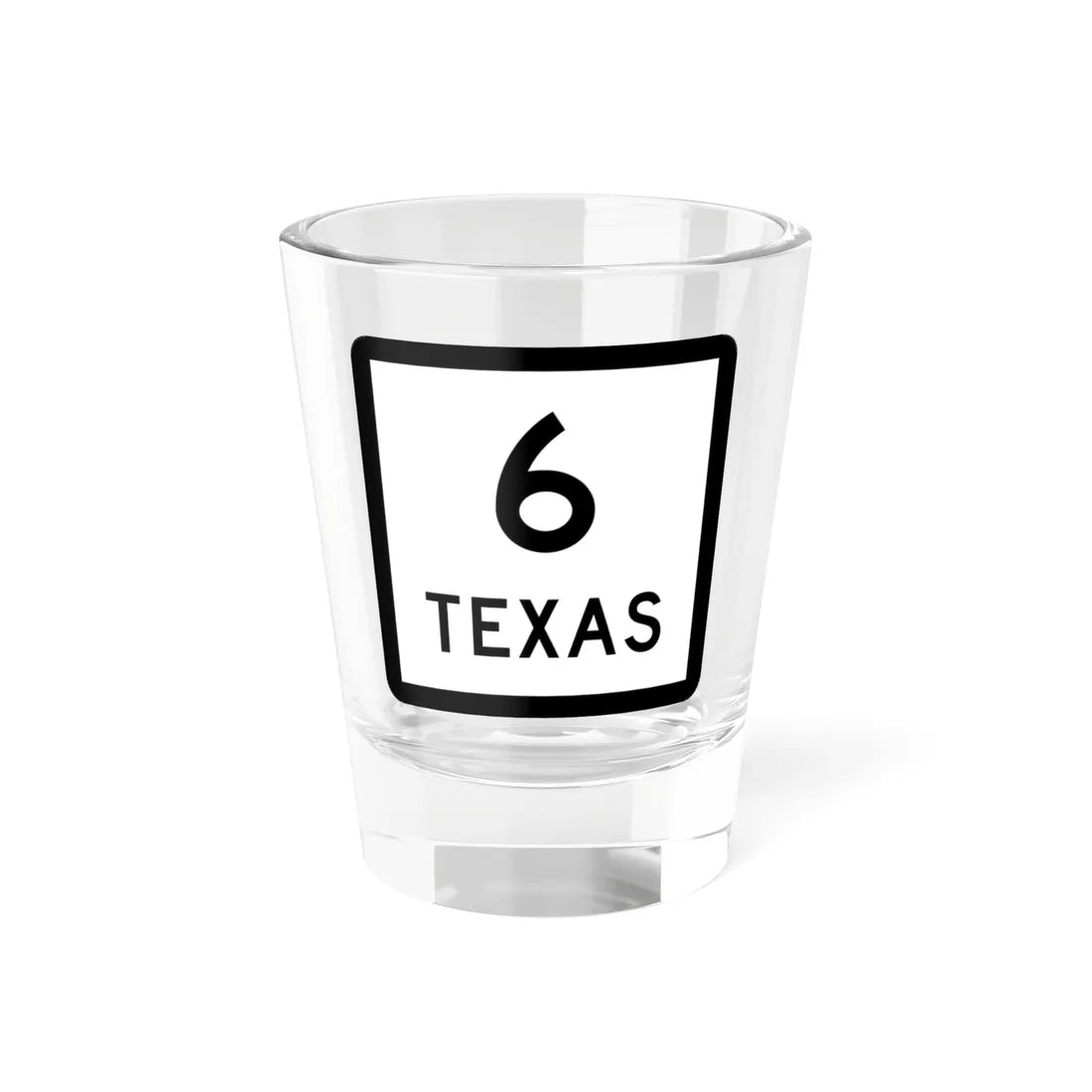 Texas 6 (Texas) (Road Sign) Shot Glass 1.5oz 1.5oz - Go Mug Yourself