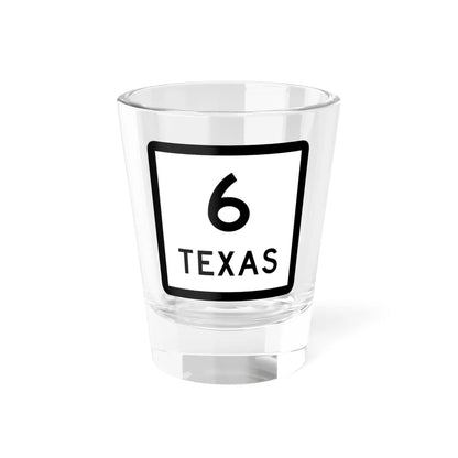 Texas 6 (Texas) (Road Sign) Shot Glass 1.5oz 1.5oz - Go Mug Yourself