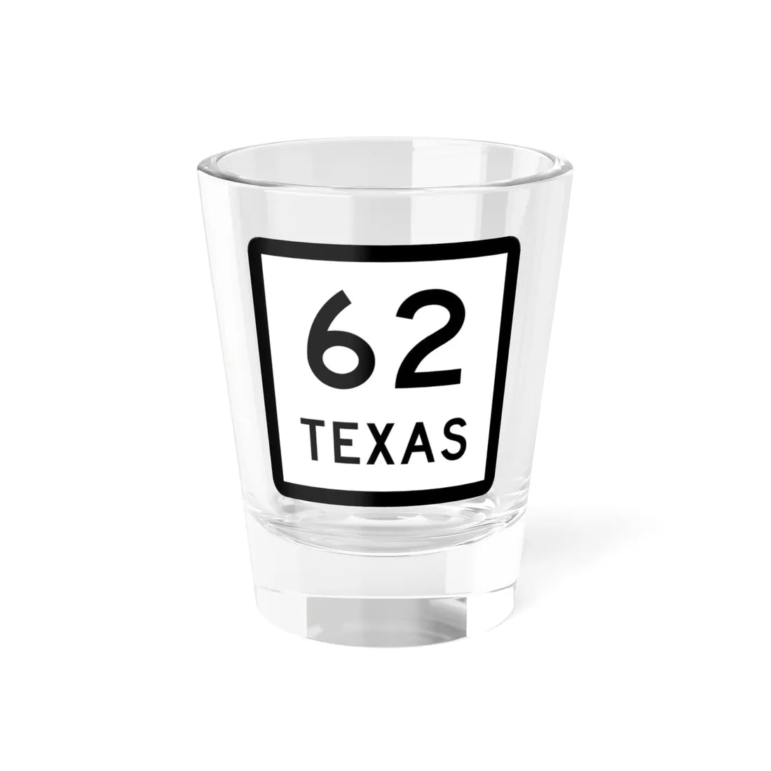 Texas 62 (Texas) (Road Sign) Shot Glass 1.5oz 1.5oz - Go Mug Yourself