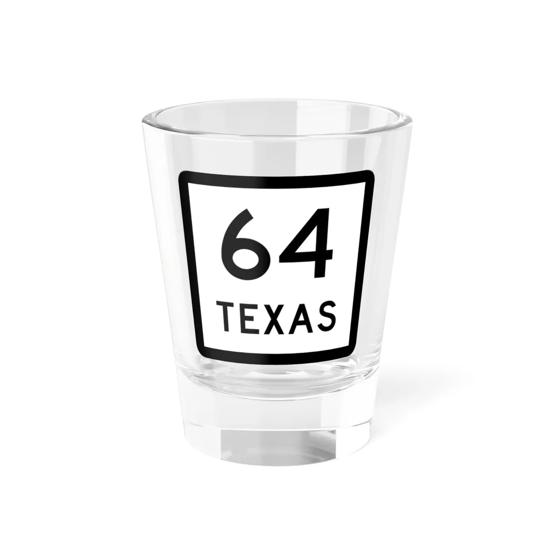Texas 64 (Texas) (Road Sign) Shot Glass 1.5oz 1.5oz - Go Mug Yourself