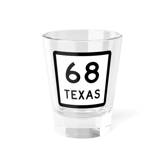 Texas 68 (Texas) (Road Sign) Shot Glass 1.5oz 1.5oz - Go Mug Yourself