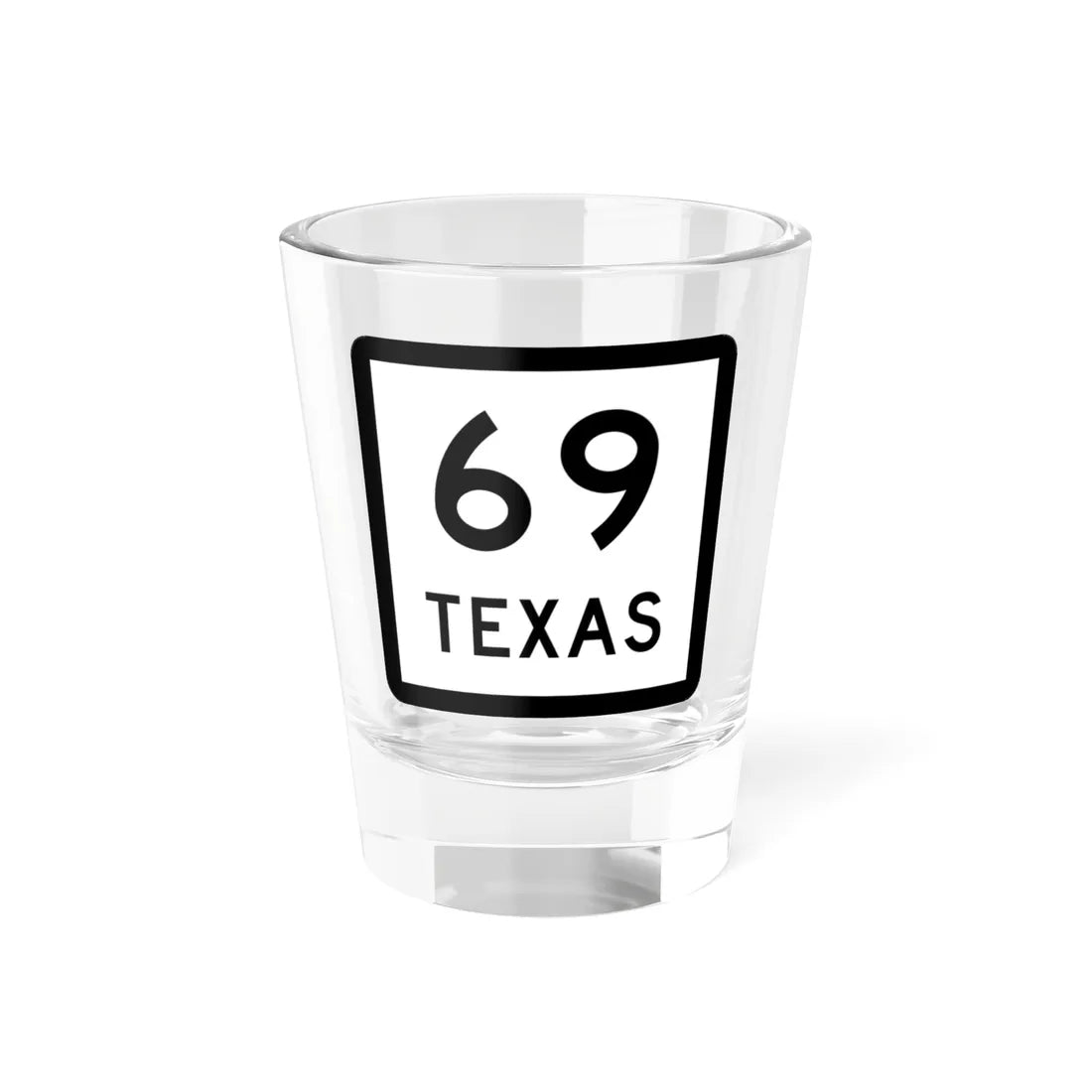 Texas 69 (Texas) (Road Sign) Shot Glass 1.5oz 1.5oz - Go Mug Yourself