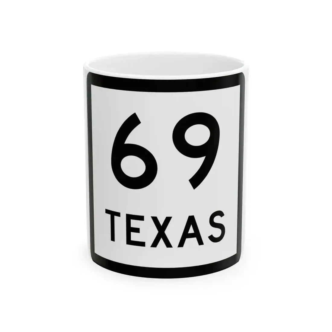 Texas 69 (Texas) (Road Sign) White Coffee Mug 11oz - Go Mug Yourself