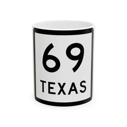 Texas 69 (Texas) (Road Sign) White Coffee Mug 11oz - Go Mug Yourself
