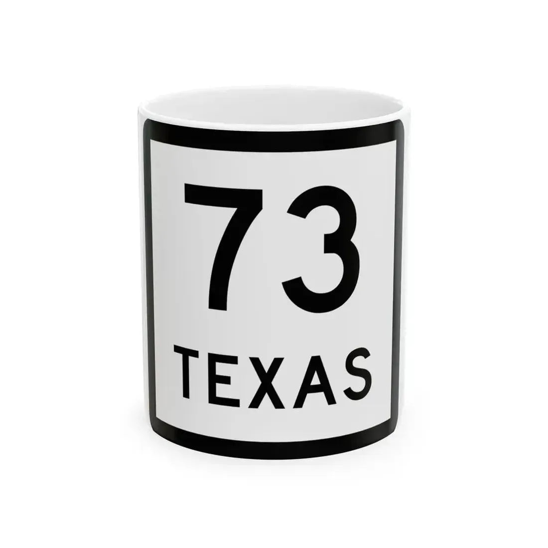 Texas 73 (Texas) (Road Sign) White Coffee Mug 11oz - Go Mug Yourself
