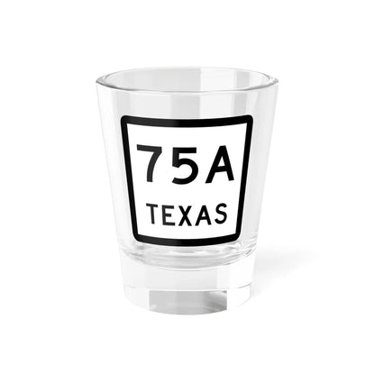 Texas 75A (Texas) (Road Sign) Shot Glass 1.5oz 1.5oz - Go Mug Yourself