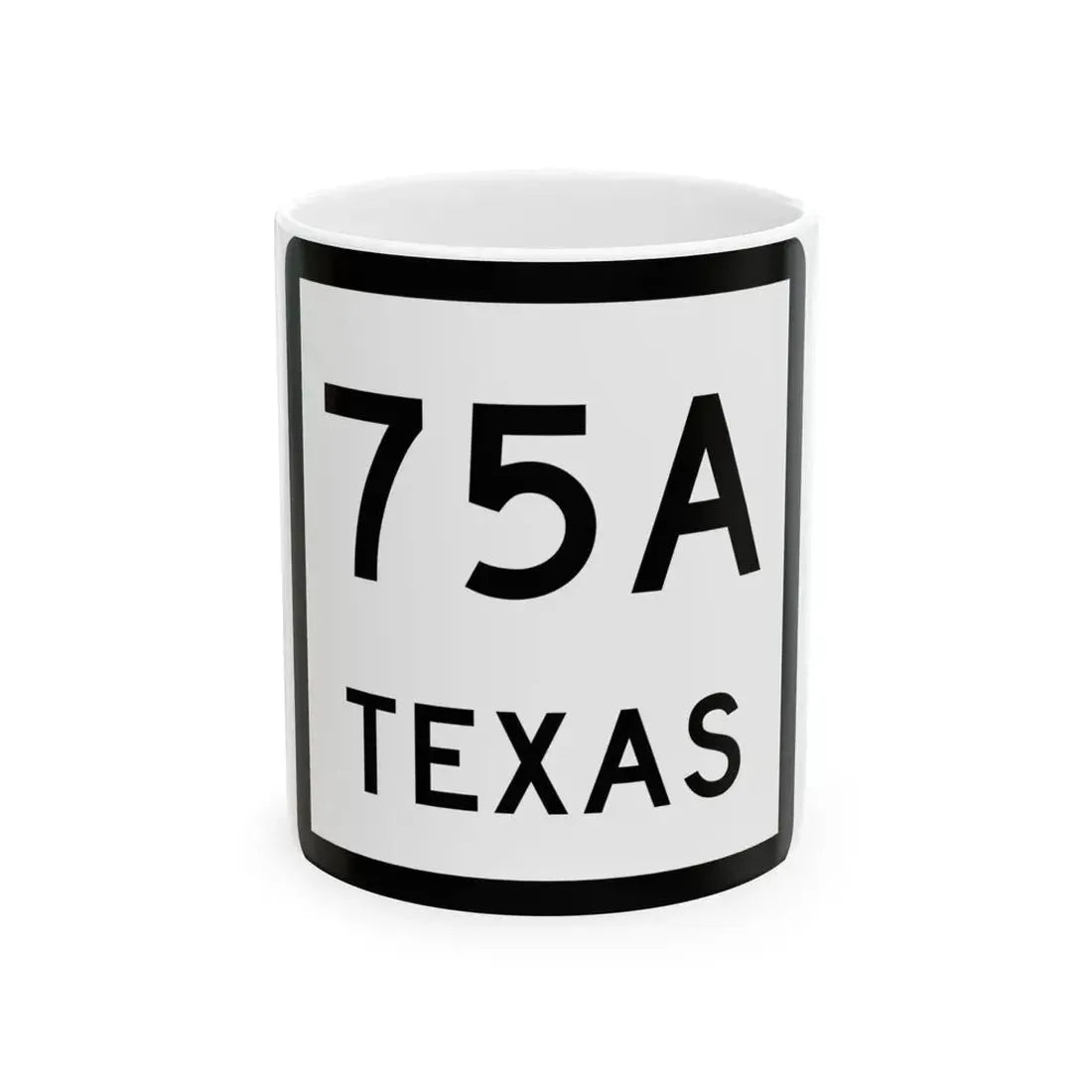 Texas 75A (Texas) (Road Sign) White Coffee Mug 11oz - Go Mug Yourself