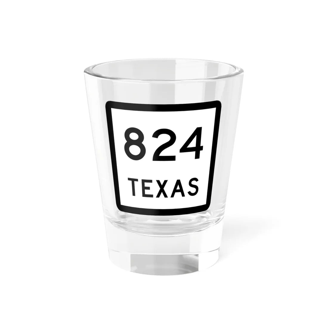 Texas 824 (Texas) (Road Sign) Shot Glass 1.5oz 1.5oz - Go Mug Yourself