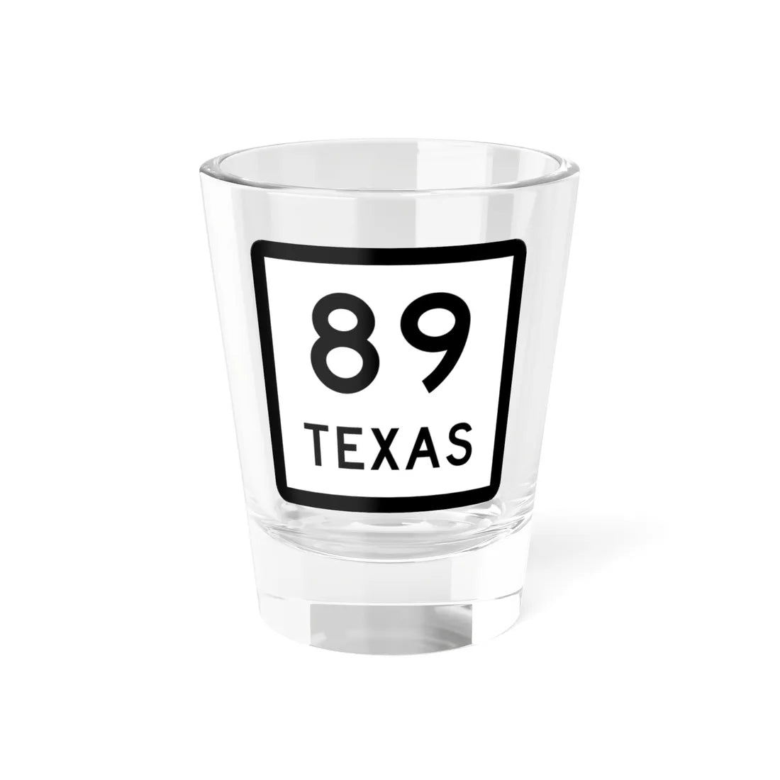 Texas 89 (Texas) (Road Sign) Shot Glass 1.5oz 1.5oz - Go Mug Yourself