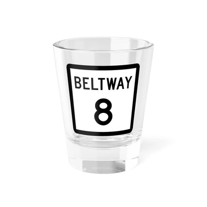 Texas Beltway 8 (Texas) (Road Sign) Shot Glass 1.5oz 1.5oz - Go Mug Yourself