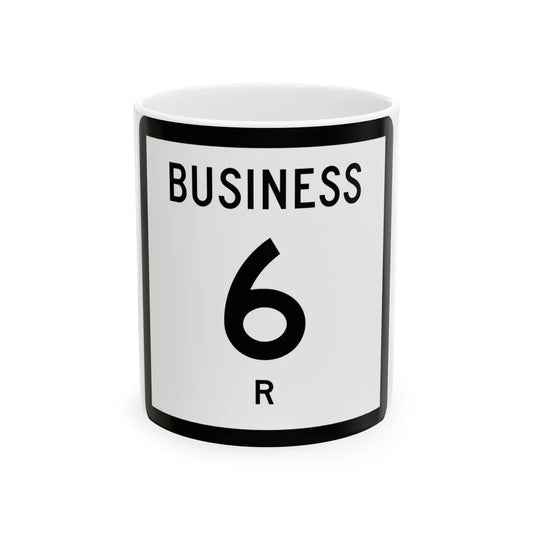 Texas Business 6-R (Texas) (Road Sign) White Coffee Mug 11oz - Go Mug Yourself