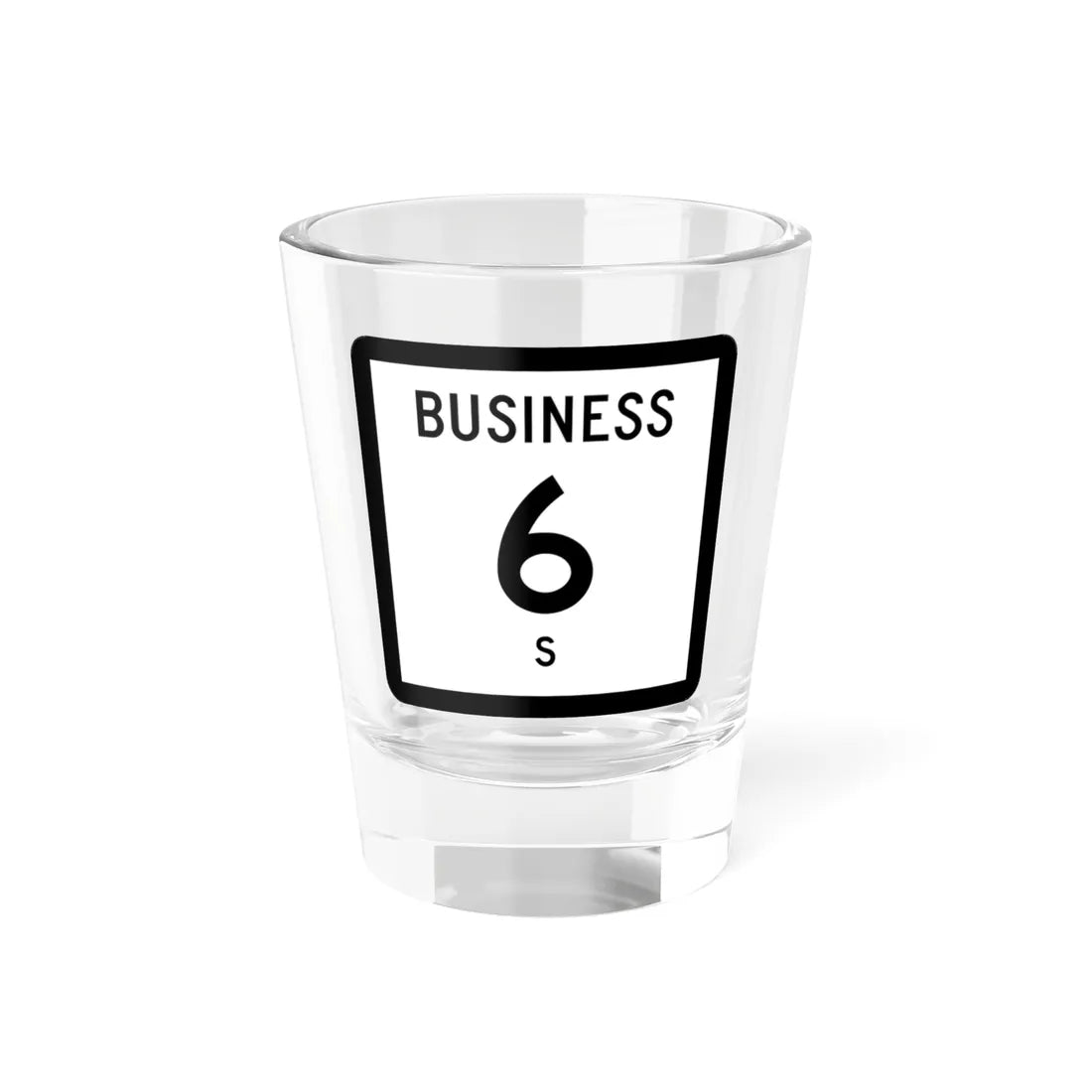 Texas Business 6-S (Texas) (Road Sign) Shot Glass 1.5oz 1.5oz - Go Mug Yourself