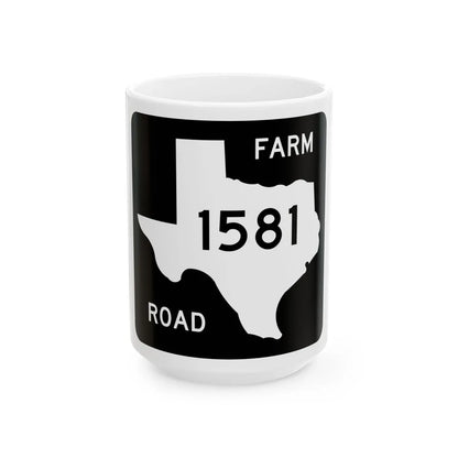 Texas FM 1581 (Texas) (Road Sign) White Coffee Mug 15oz - Go Mug Yourself