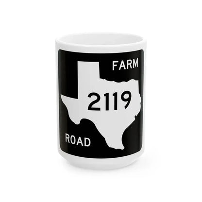 Texas FM 2119 (Texas) (Road Sign) White Coffee Mug 15oz - Go Mug Yourself