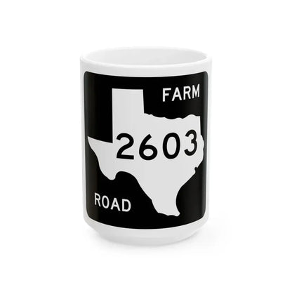 Texas FM 2603 (Texas) (Road Sign) White Coffee Mug 15oz - Go Mug Yourself
