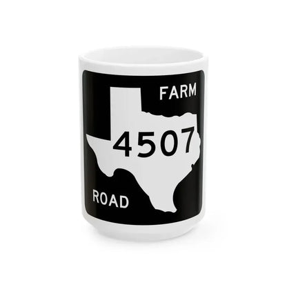 Texas FM 4507 (Texas) (Road Sign) White Coffee Mug 15oz - Go Mug Yourself