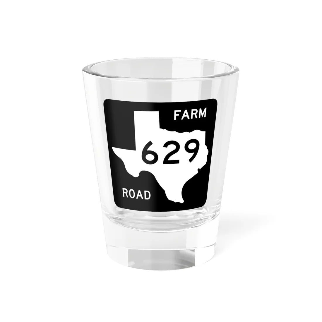 Texas FM 629 (Texas) (Road Sign) Shot Glass 1.5oz 1.5oz - Go Mug Yourself