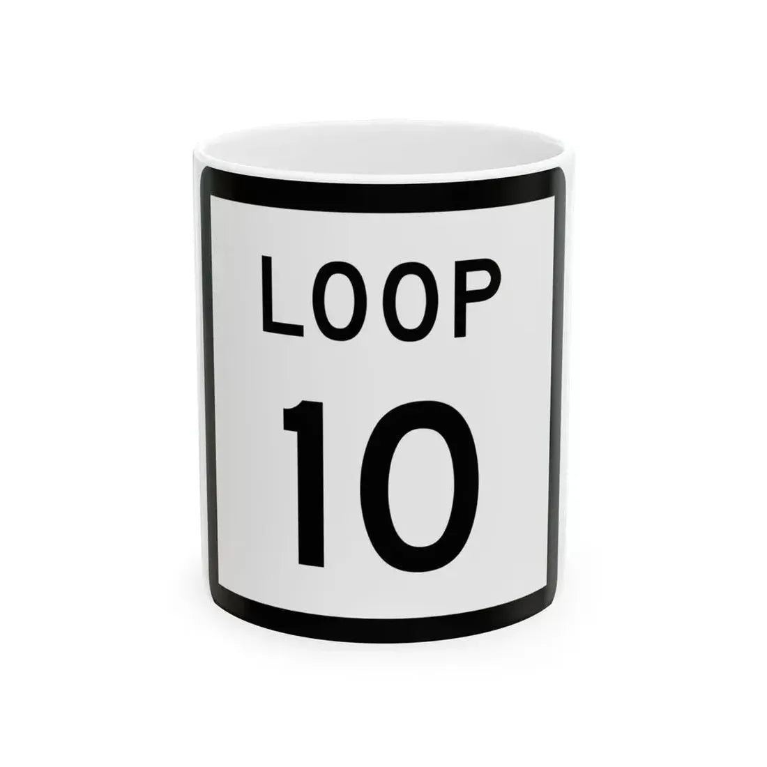 Texas Loop 10 (Texas) (Road Sign) White Coffee Mug 11oz - Go Mug Yourself
