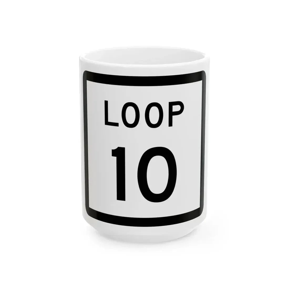 Texas Loop 10 (Texas) (Road Sign) White Coffee Mug 15oz - Go Mug Yourself