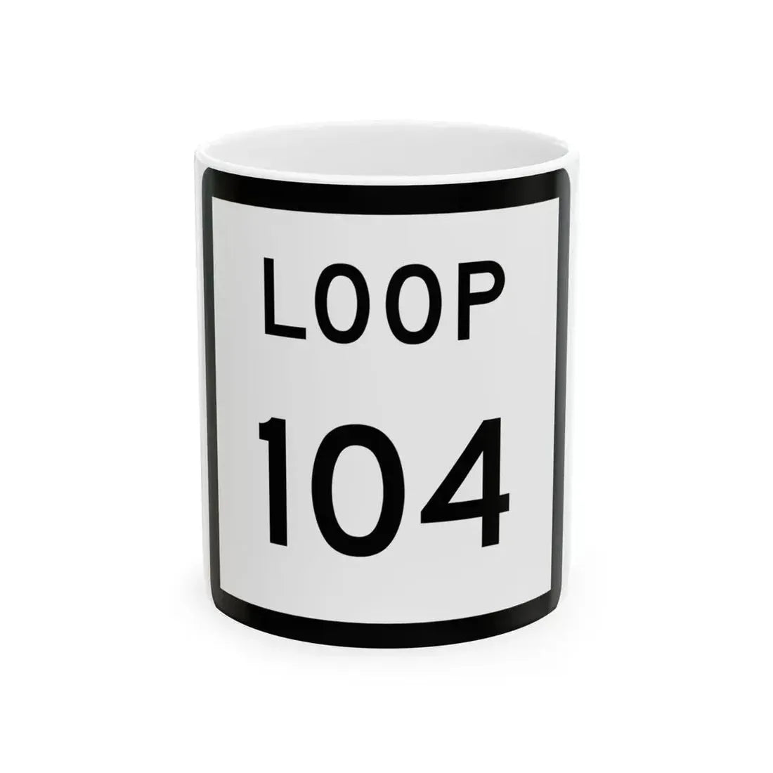 Texas Loop 104 (Texas) (Road Sign) White Coffee Mug 11oz - Go Mug Yourself